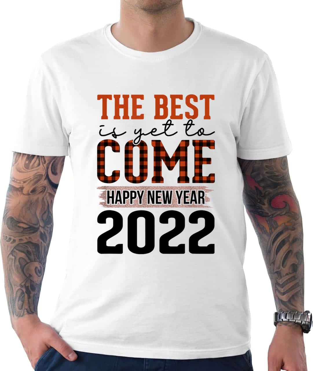The Best Is Yet To Come Happy New Years 2022 Unisex T-Shirt The Best Is Yet To Come Happy New Years 2022 Unisex T-Shirt