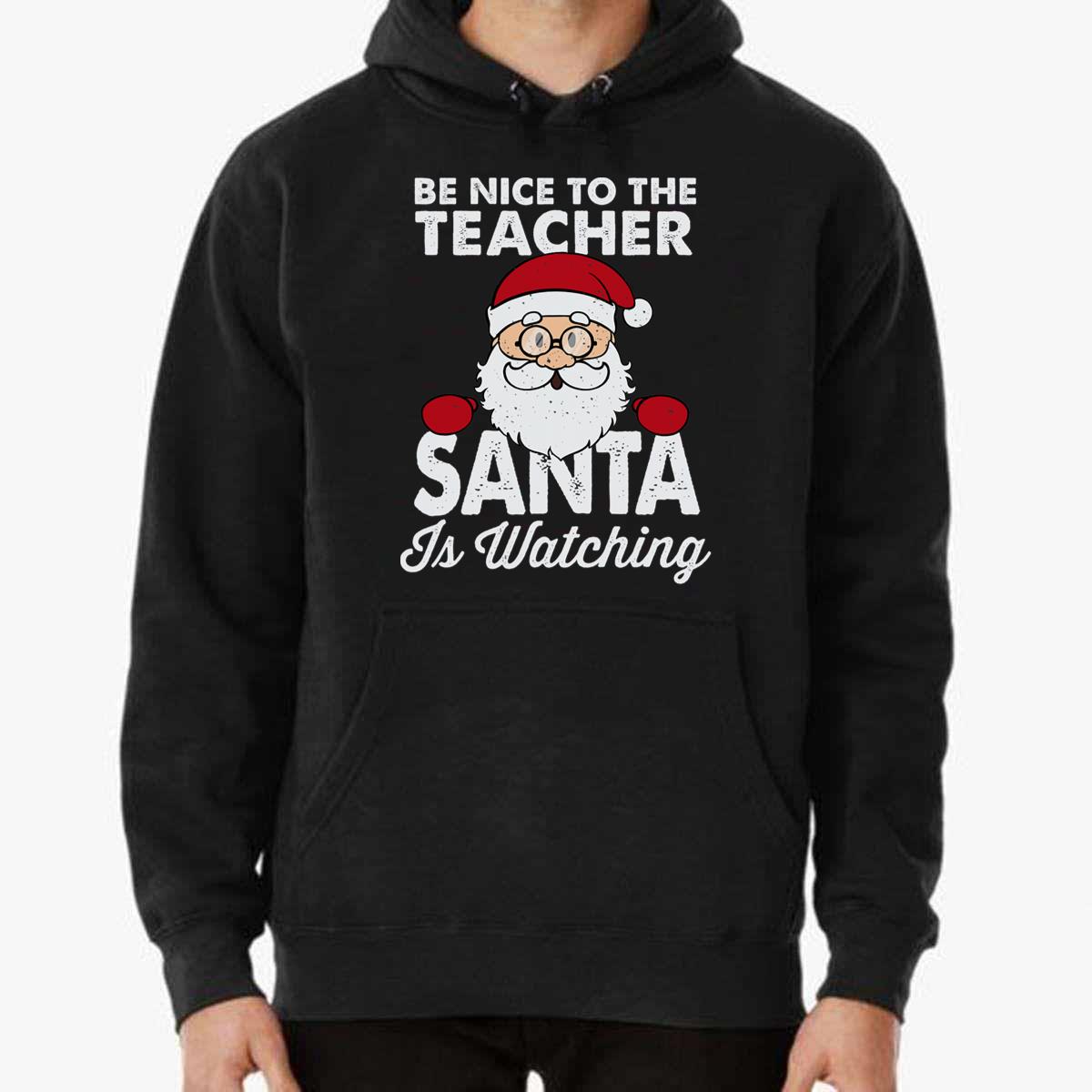 Be Nice To The Teacher Santa Is Watching T-Shirt Be Nice To The Teacher Santa Is Watching T-Shirt