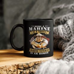 Being A Marines Is A Choice Being A Marine Veteran Is An Honor Ceramic Coffee Mug