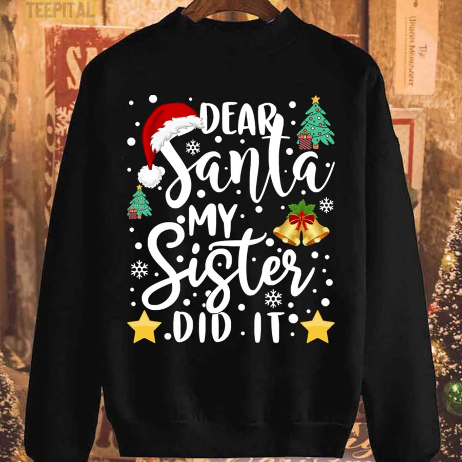 Christmas Dear Santa My Sister Did It T-Shirt Christmas Dear Santa My Sister Did It T-Shirt