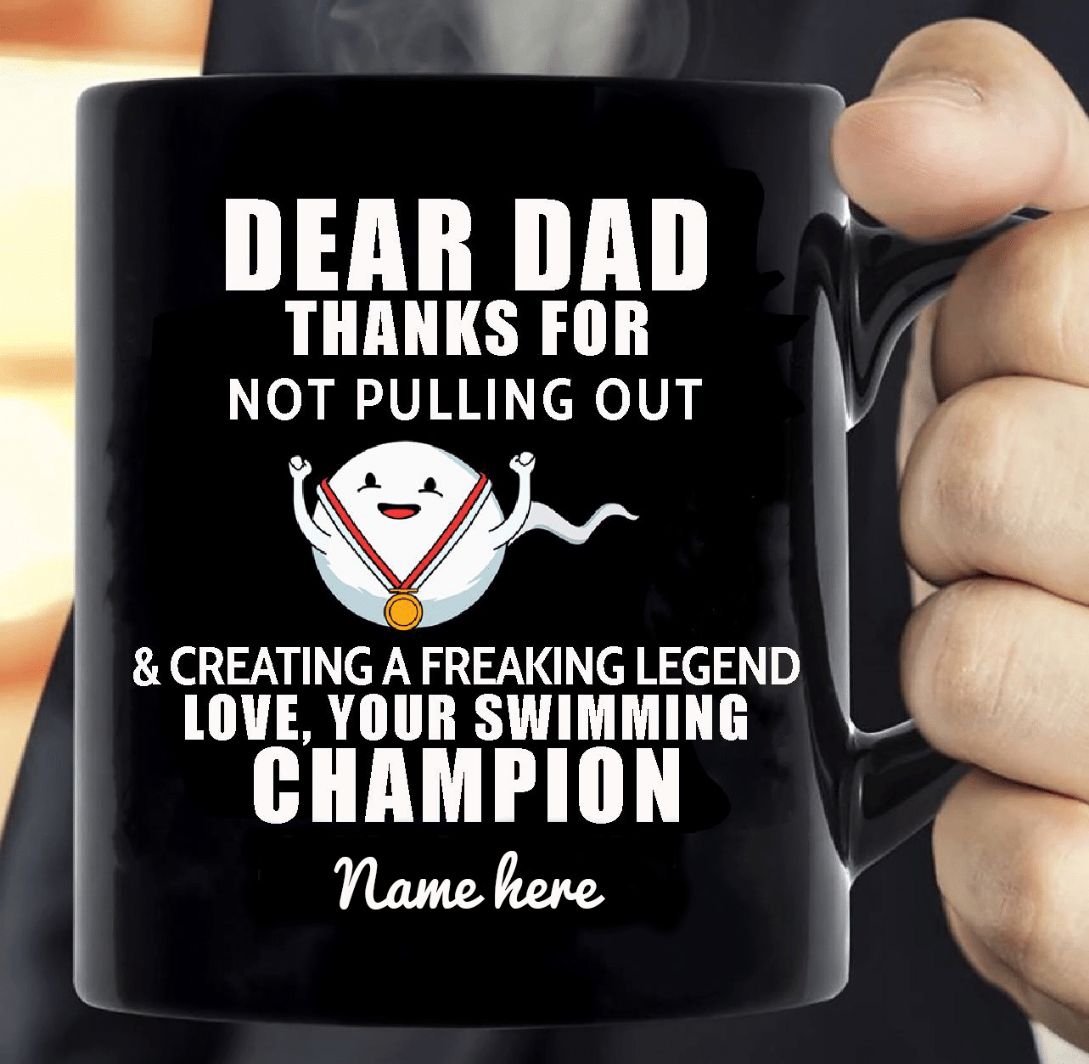 Dear Dad Thanks For Not Pulling Out And Creating A Freaking Legend Champion Premium Sublime Ceramic Coffee Mug Black Dear Dad Thanks For Not Pulling Out And Creating A Freaking Legend Champion Premium Sublime Ceramic Coffee Mug Black