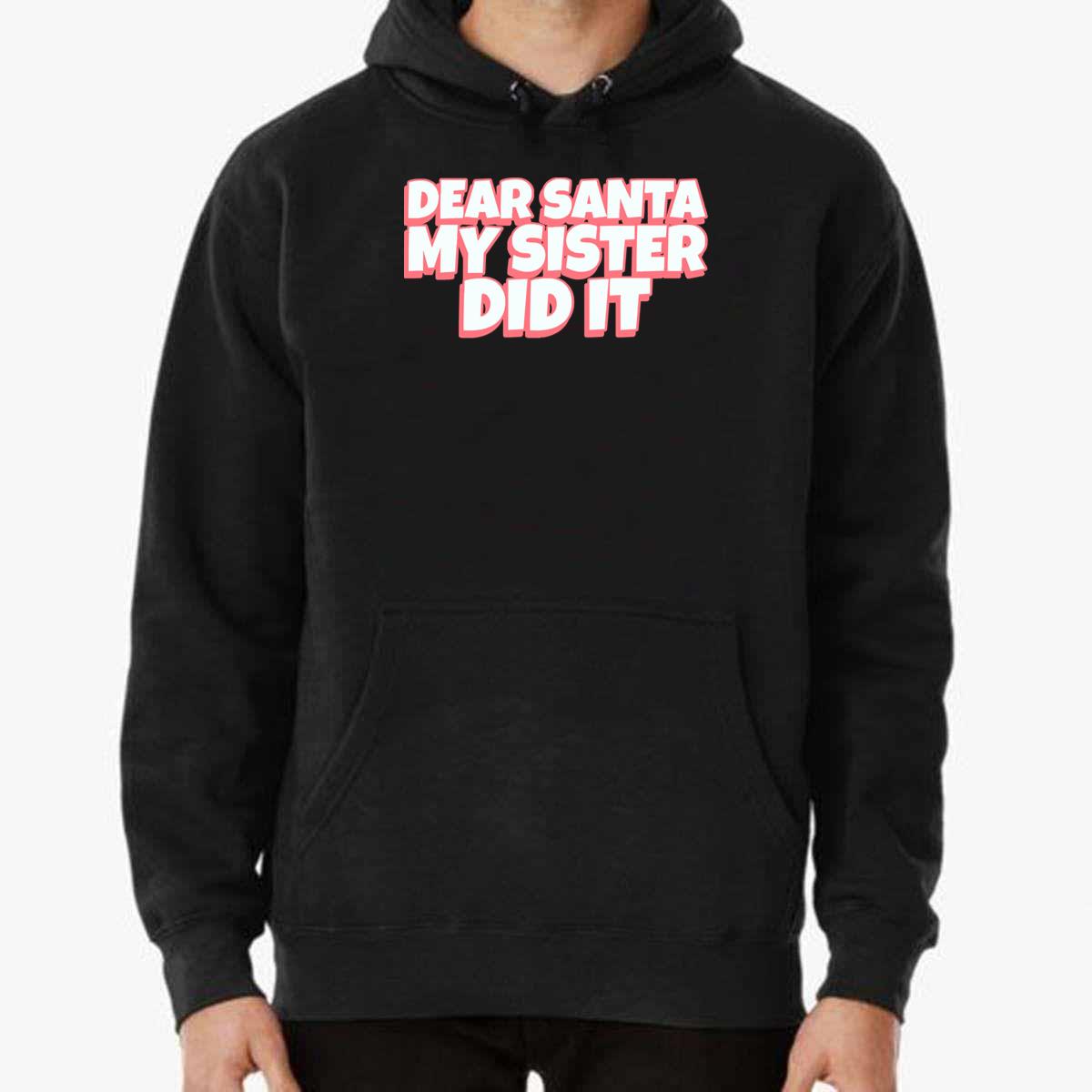 Dear Santa My Sister Did It T-Shirt Dear Santa My Sister Did It T-Shirt