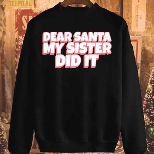 Dear Santa My Sister Did It T-Shirt