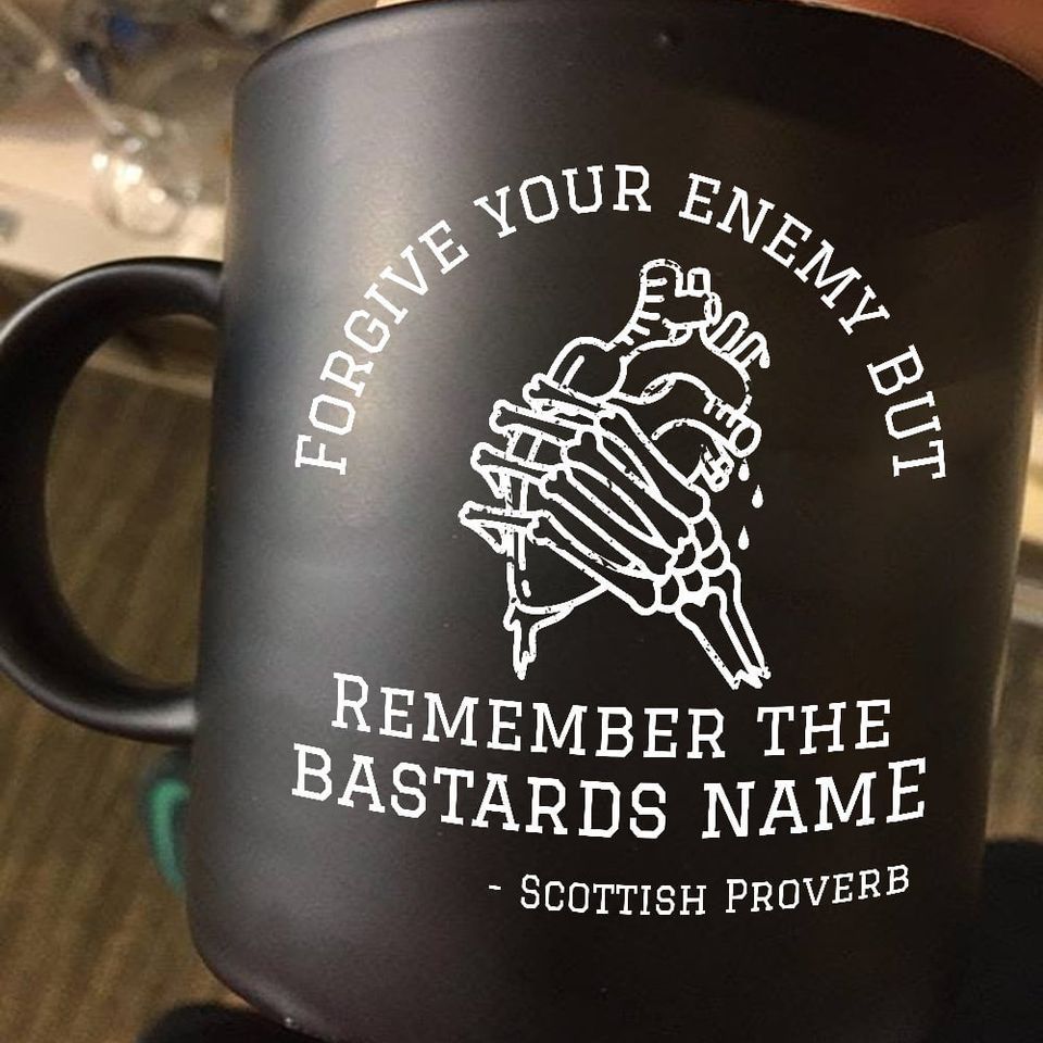 Forgive Your Enemy But Remember The Bastards Name Scottish Proverb Premium Sublime Mug Black Forgive Your Enemy But Remember The Bastards Name Scottish Proverb Premium Sublime Mug Black