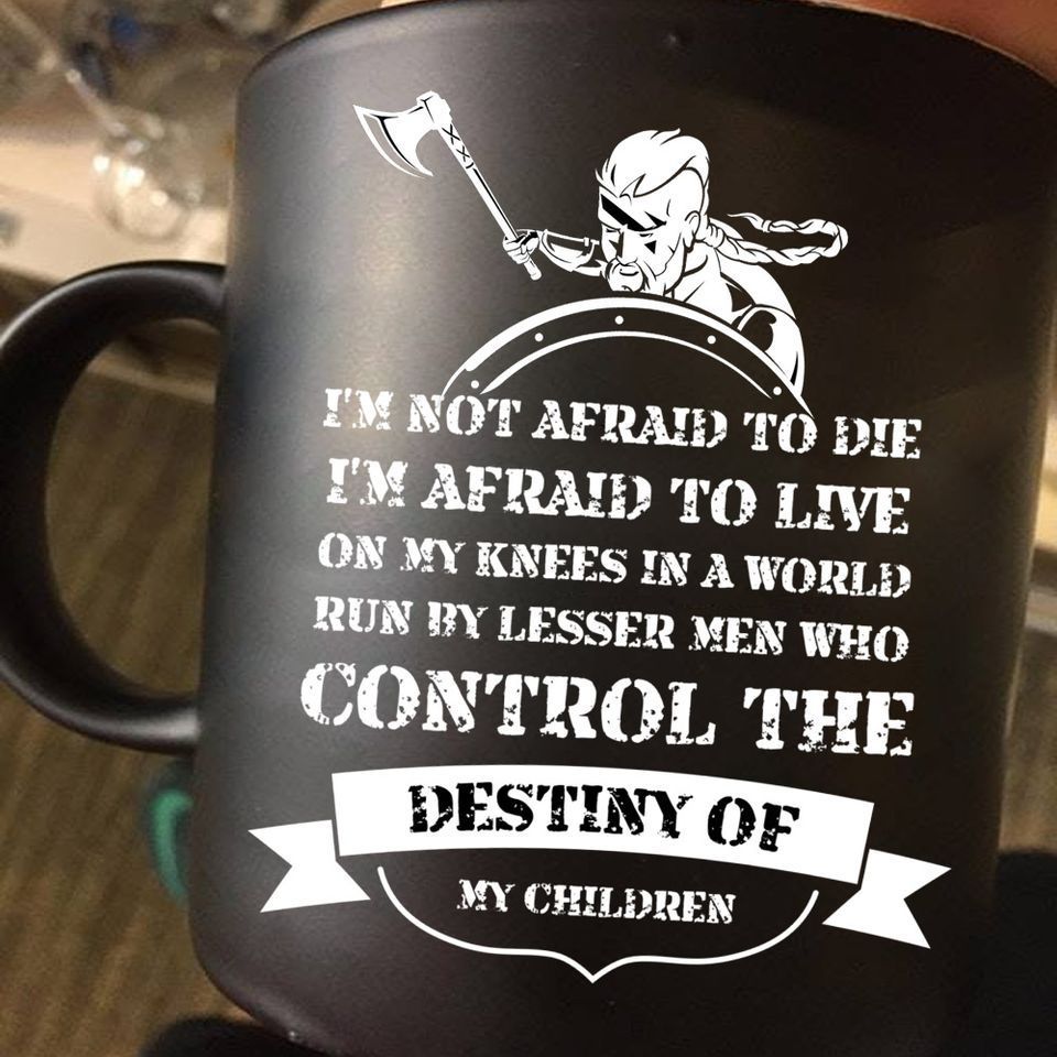 I'm Not Afraid To Die I'm Afraid To Live On My Knees In A World Run By Lesser Men Who Control The Premium Sublime Ceramic Coffee Mug Black I'm Not Afraid To Die I'm Afraid To Live On My Knees In A World Run By Lesser Men Who Control The Premium Sublime Ceramic Coffee Mug Black
