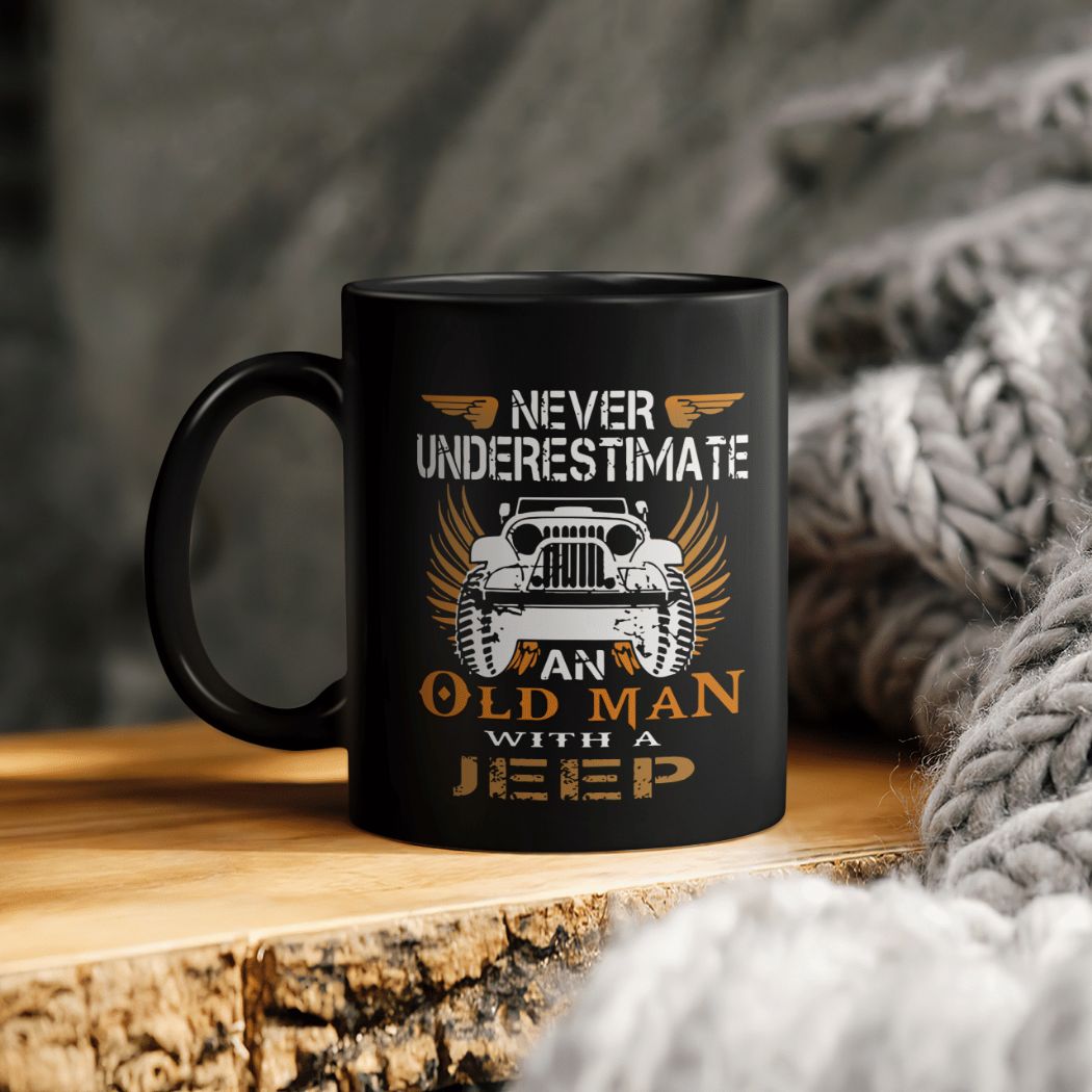 Jeep Lover Never Underestimate An Old Man With A Jeep Mug Jeep Lover Never Underestimate An Old Man With A Jeep Mug