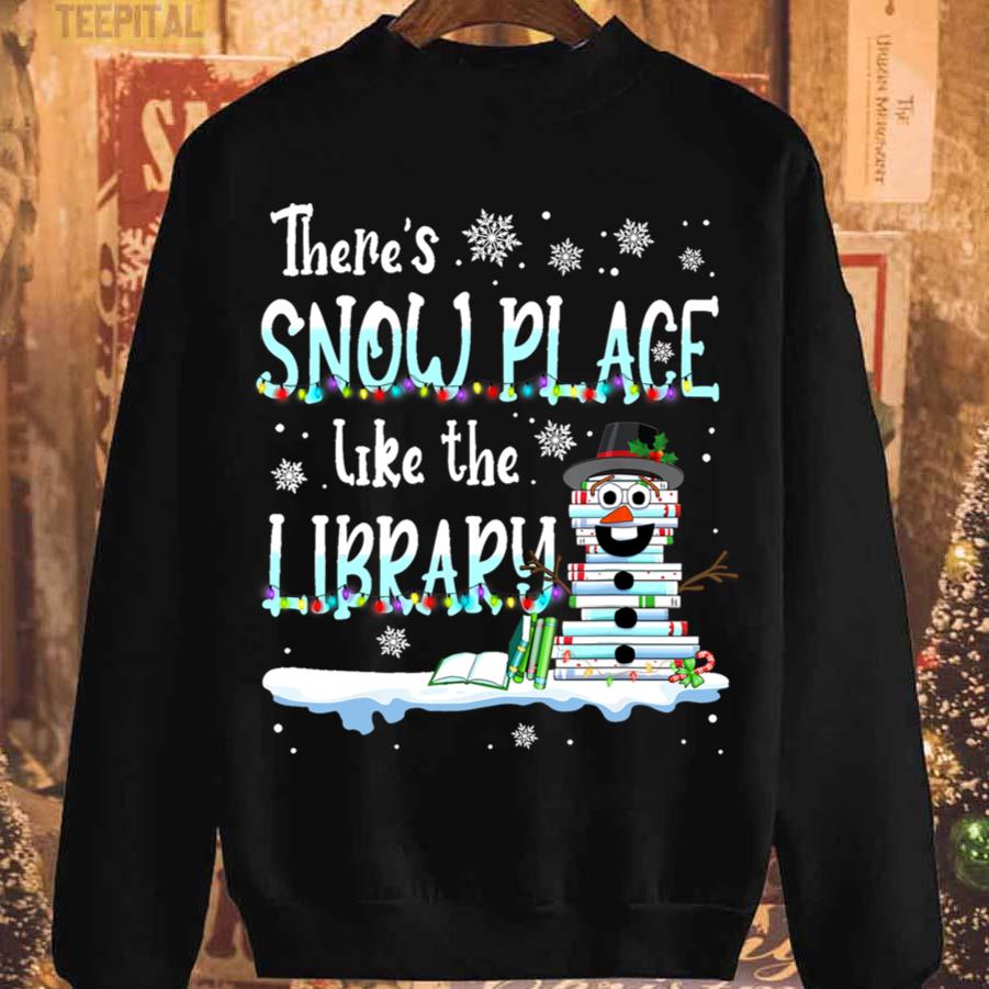 Librarian There's Snow Place Like The Library Unisex Sweatshirt Librarian There's Snow Place Like The Library Unisex Sweatshirt