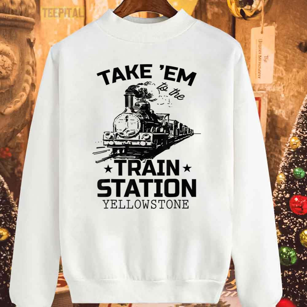 Western Coountry Yellowstone Take Em To The Train Station T-Shirt Western Coountry Yellowstone Take Em To The Train Station T-Shirt