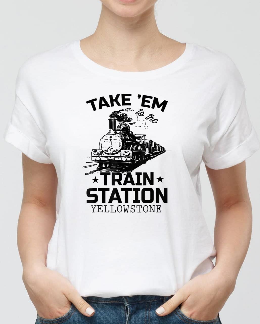 Western Coountry Yellowstone Take Em To The Train Station T-Shirt Western Coountry Yellowstone Take Em To The Train Station T-Shirt