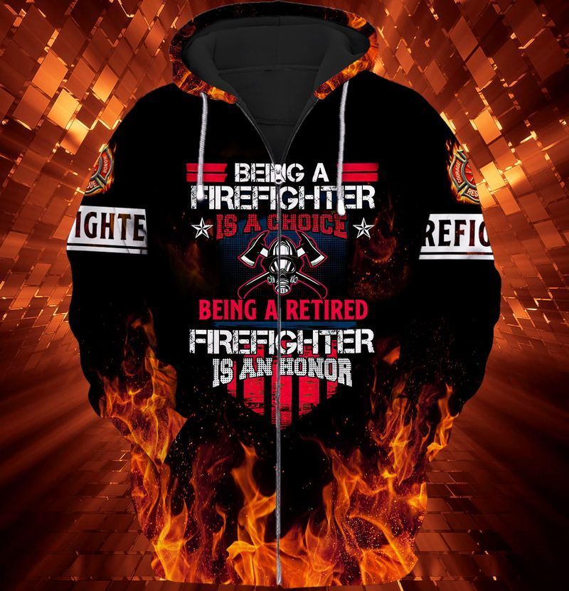 Firefighter Being A Firefighter Is A Choice Being A Retired Firefighter Is An Honor 3d Zip Hoodie Firefighter Being A Firefighter Is A Choice Being A Retired Firefighter Is An Honor 3d Zip Hoodie