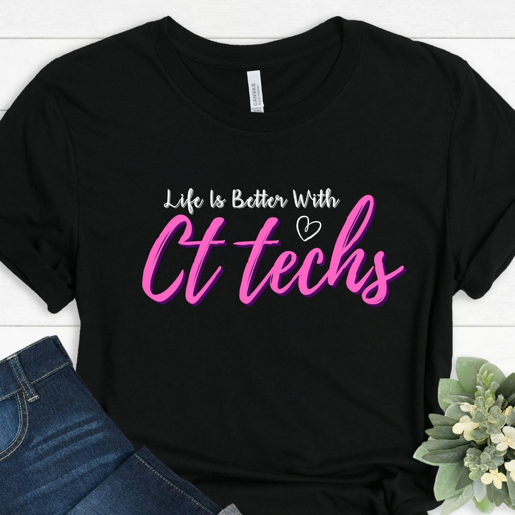Funny Life Is Better With Ct Techs T-Shirt Funny Life Is Better With Ct Techs T-Shirt