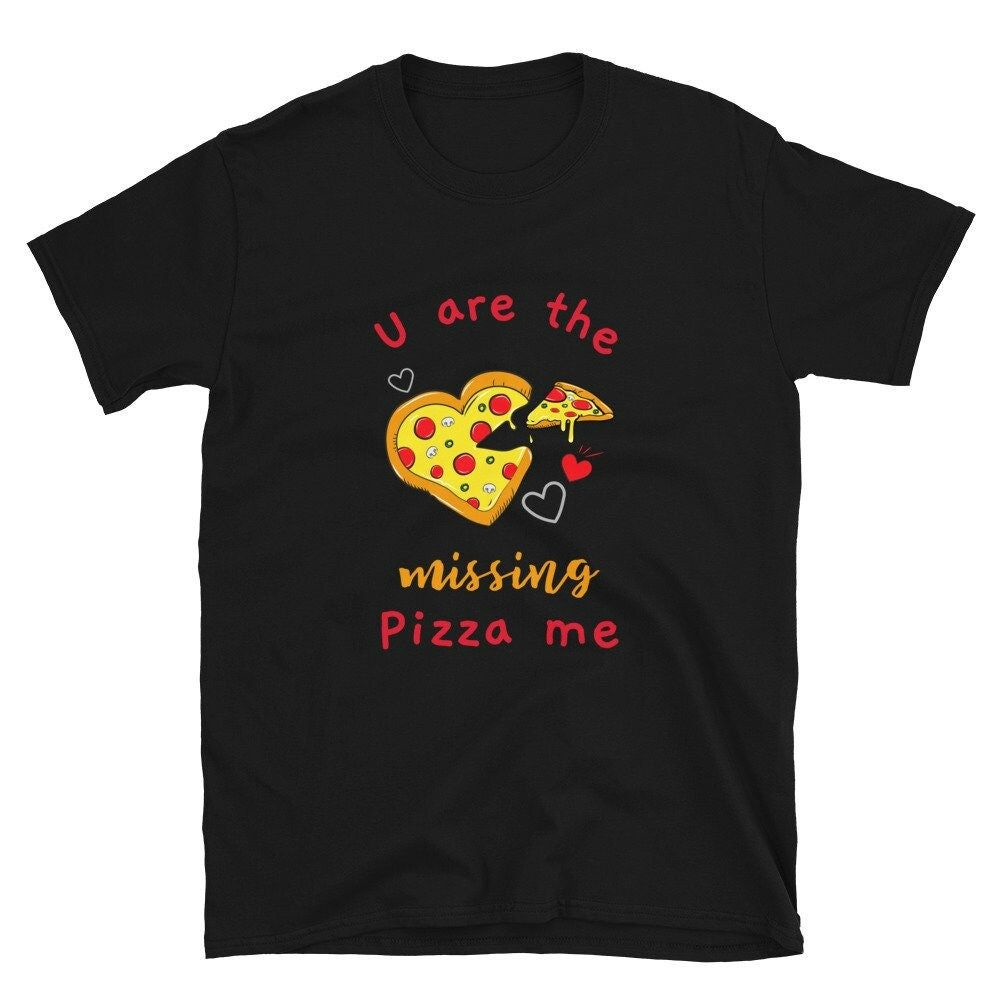 Funny Pizza Valentines Gift For Boyfriend Unisex T-Shirt Funny Pizza Valentines Gift For Boyfriend Unisex T-Shirt