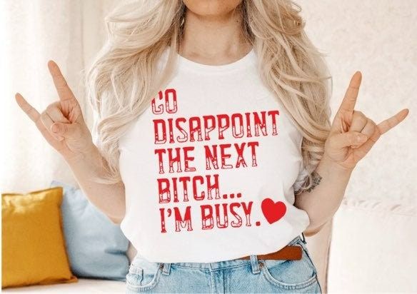 Go Disappoint The Next Bitch Im Busy Anti Valentines Shirt Go Disappoint The Next Bitch Im Busy Anti Valentines Shirt