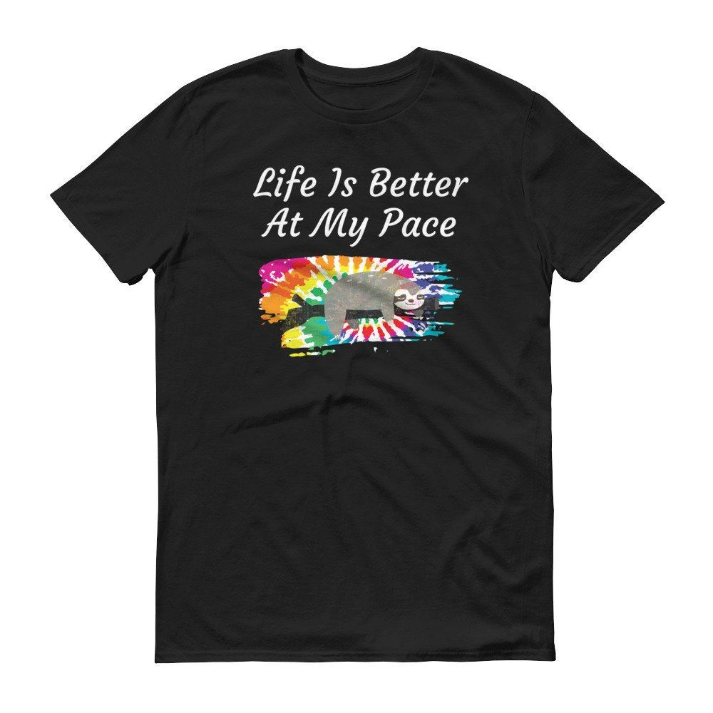 Life Is Better At My Pace Sloth Rainbow Tie Dye T-Shirt Life Is Better At My Pace Sloth Rainbow Tie Dye T-Shirt