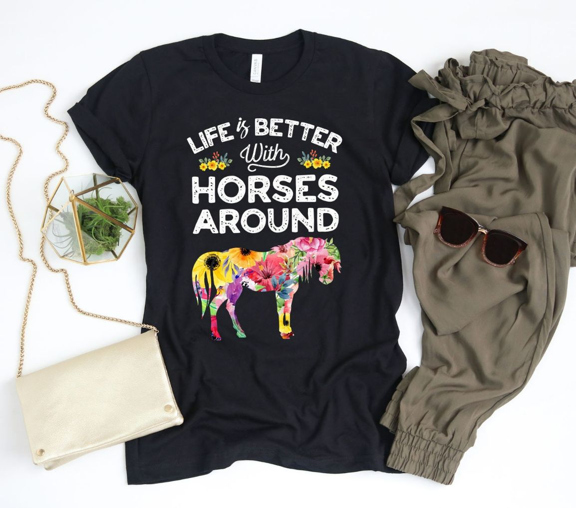 Life Is Better Horse Shirt Life Is Better Horse Shirt