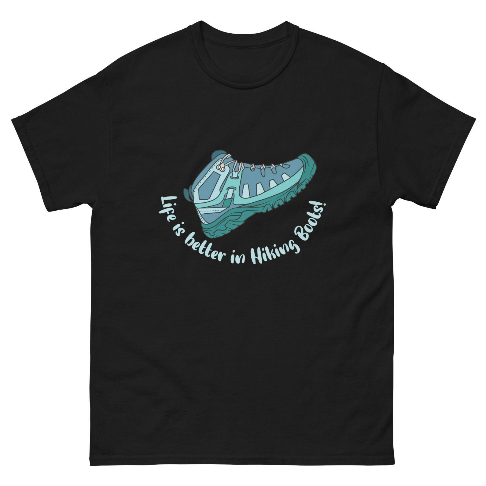 Life Is Better In Hiking Boots Unisex T-Shirt Life Is Better In Hiking Boots Unisex T-Shirt
