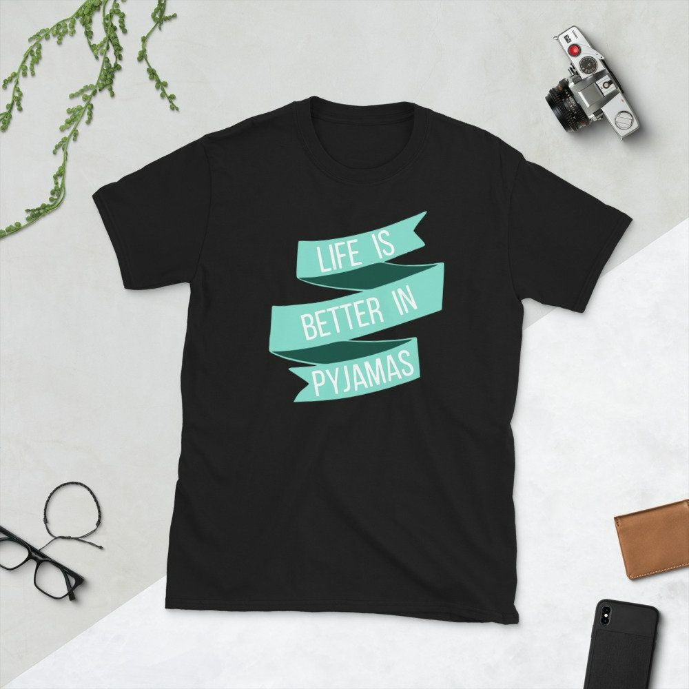 Life Is Better In Pyjamas T-Shirt Life Is Better In Pyjamas T-Shirt