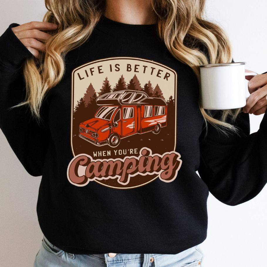 Life Is Better When Camping Sweatshirt Life Is Better When Camping Sweatshirt