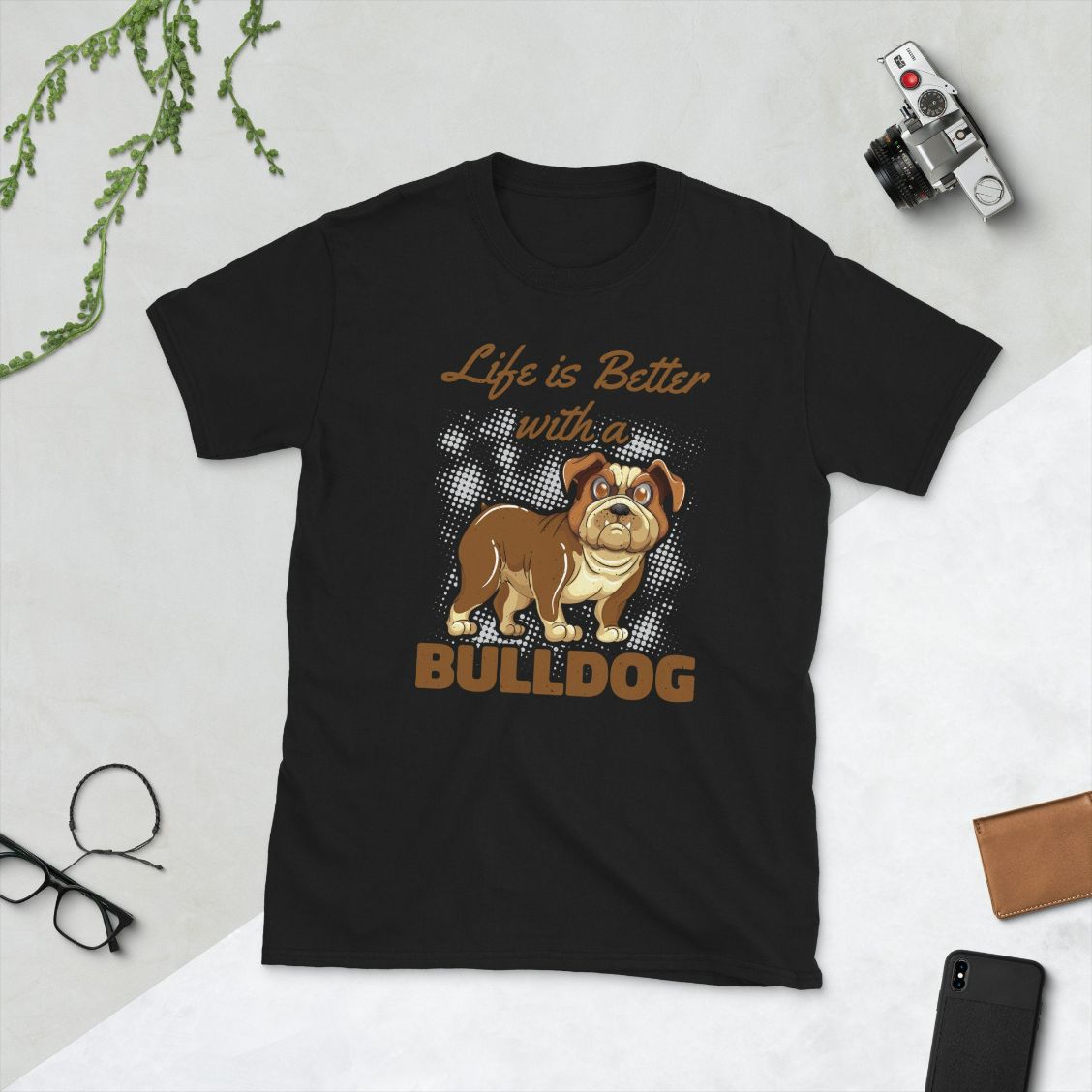 Life Is Better With A Bulldog Shirt Life Is Better With A Bulldog Shirt