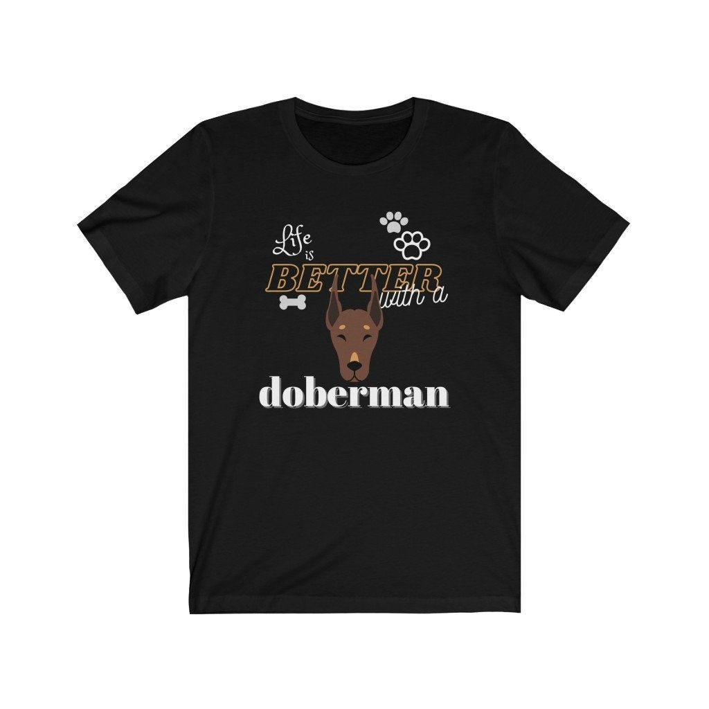 Life Is Better With A Doberman T-Shirt Life Is Better With A Doberman T-Shirt