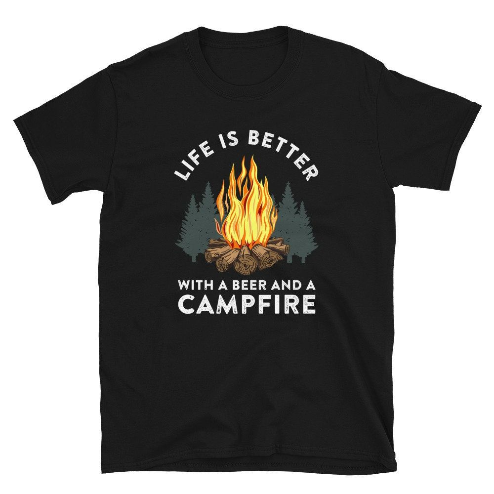 Life Is Better With Beer And Campfire Camper Unisex T-Shirt Life Is Better With Beer And Campfire Camper Unisex T-Shirt