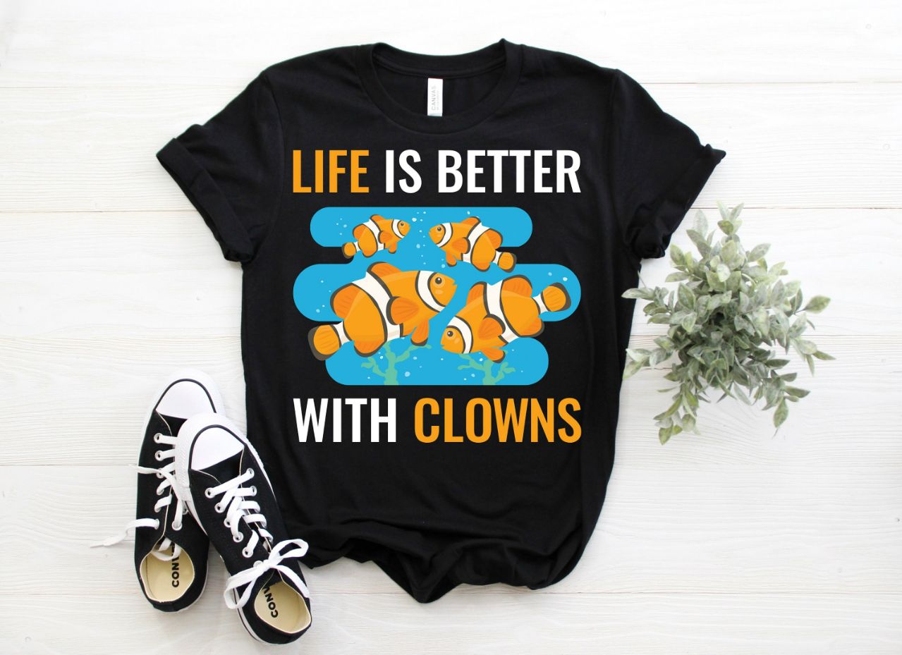 Life Is Better With Clowns Clownfish Fishkeeping T-Shirt Life Is Better With Clowns Clownfish Fishkeeping T-Shirt