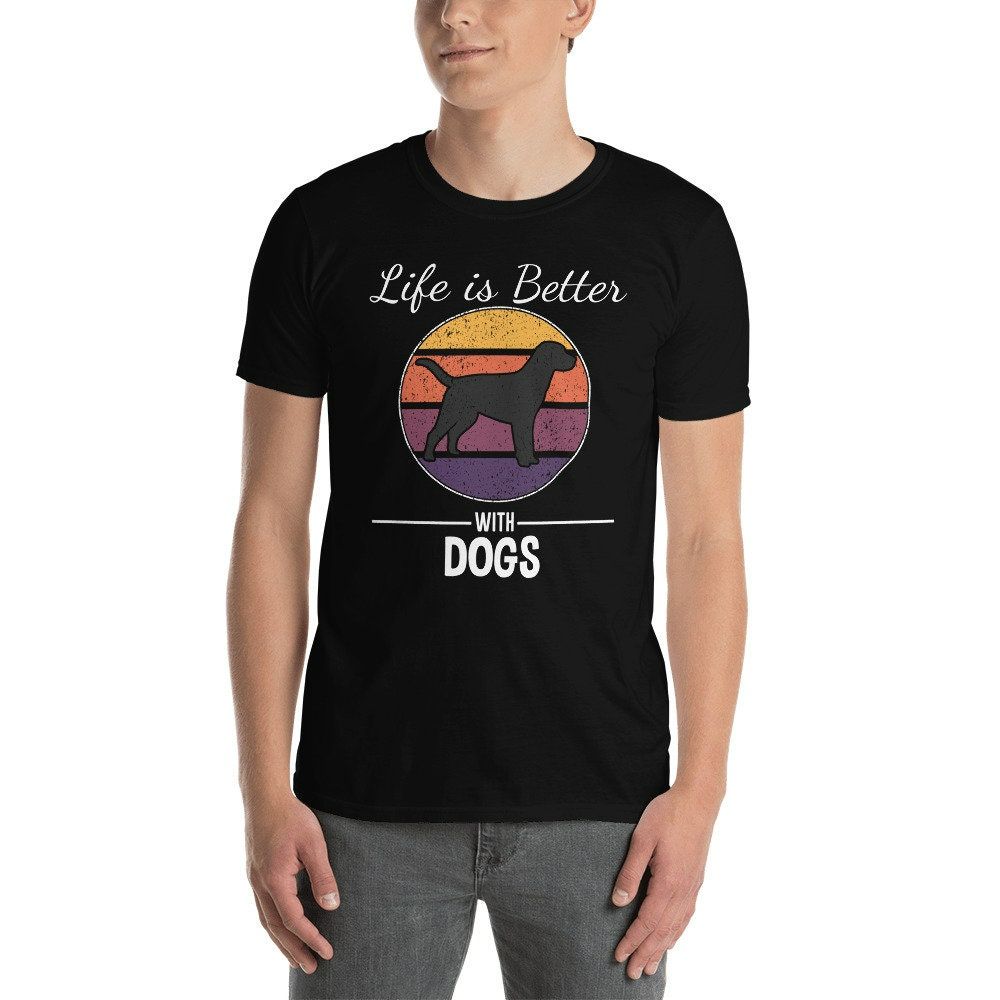 Life Is Better With Dogs Unisex-T-Shirt Life Is Better With Dogs Unisex-T-Shirt