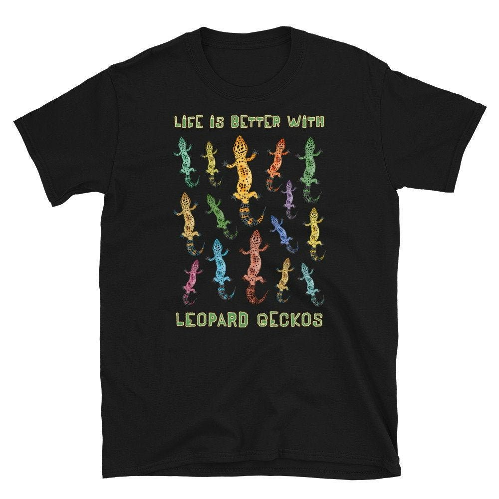 Life Is Better With Leopard Geckos Unisex T-Shirt Life Is Better With Leopard Geckos Unisex T-Shirt