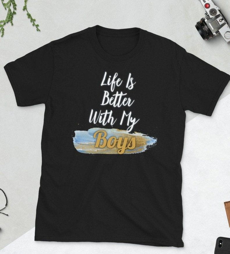 Life Is Better With My Boys Graphic Tee Shirt Life Is Better With My Boys Graphic Tee Shirt