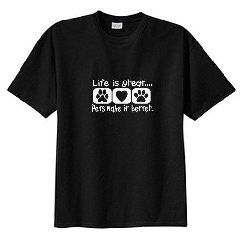 Life Is Great Pets Make It Better New T-Shirt Life Is Great Pets Make It Better New T-Shirt
