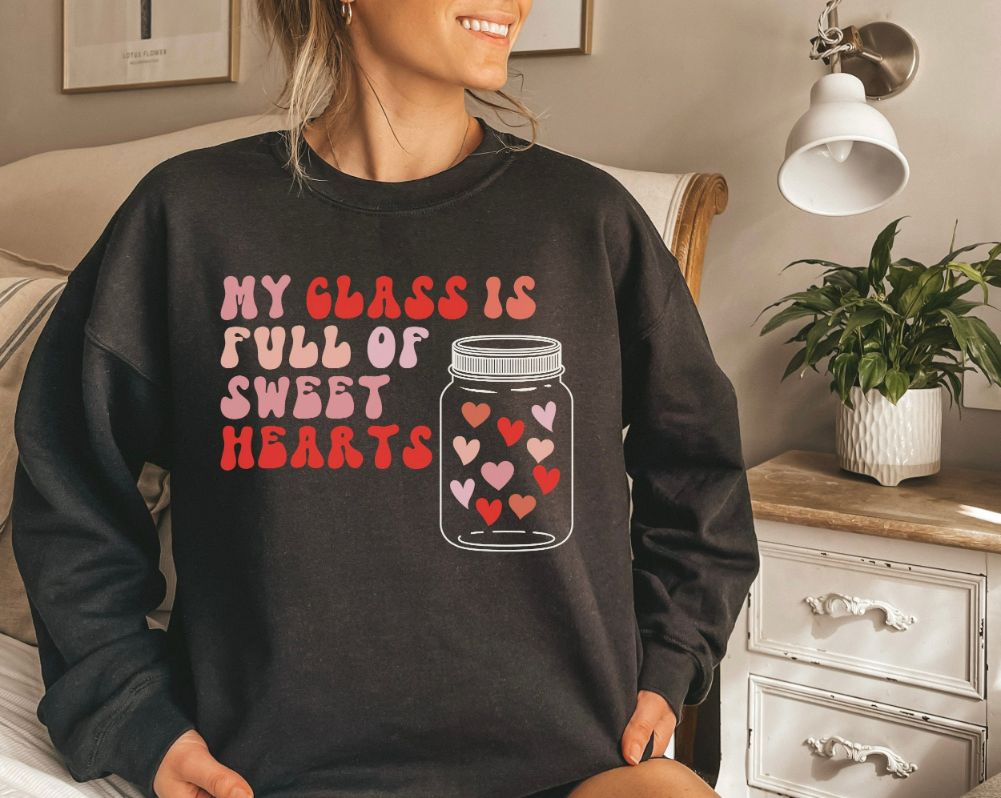 My Class Is Full Of Sweet Hearts Valentine Sweatshirt My Class Is Full Of Sweet Hearts Valentine Sweatshirt
