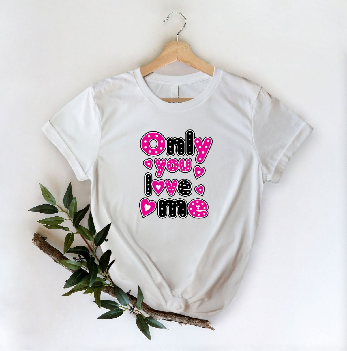 Only You Love Me T-Shirt Only You Love Me T-Shirt