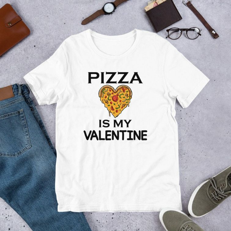 Pizza Is My Valentine Unisex T-Shirt Pizza Is My Valentine Unisex T-Shirt