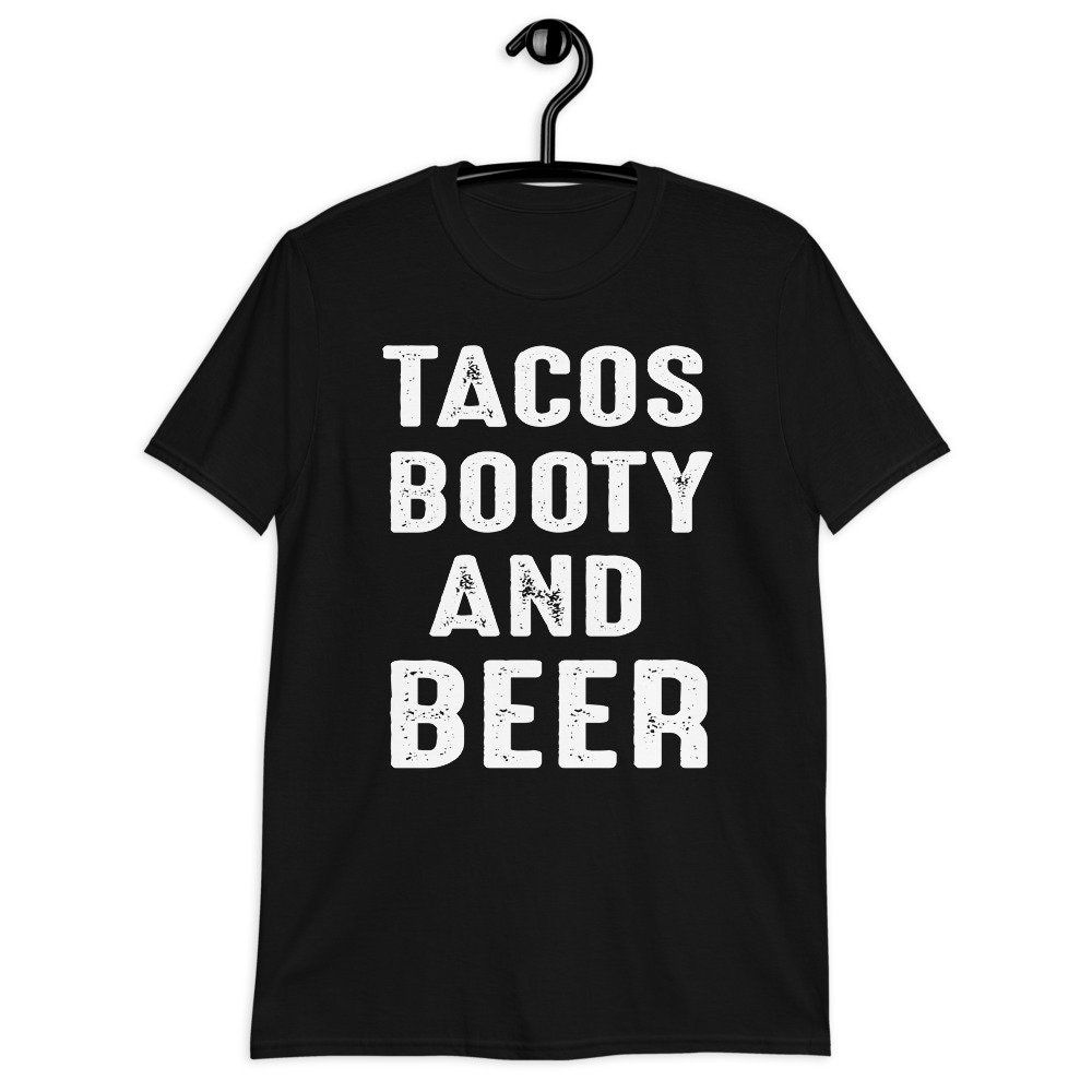 Tacos Booty And Beer T-Shirt Tacos Booty And Beer T-Shirt
