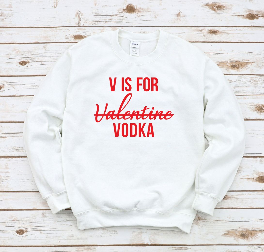 V Is For Vodka Sweatshirt V Is For Vodka Sweatshirt