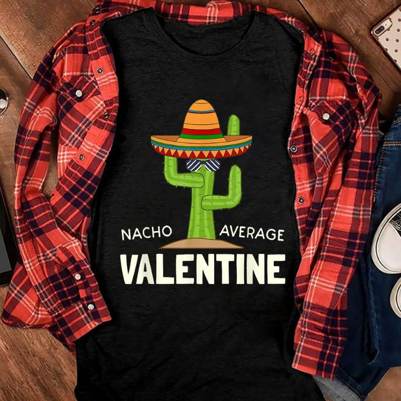 Valentine Day Humor Gifts Funny Nacho Average T-Shirt Valentine Day Humor Gifts Funny Nacho Average T-Shirt