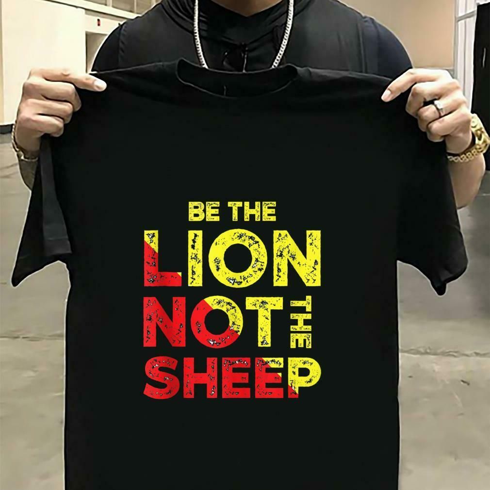 Be The Lion Not The Sheep Motivational Saying T-Shirt Be The Lion Not The Sheep Motivational Saying T-Shirt