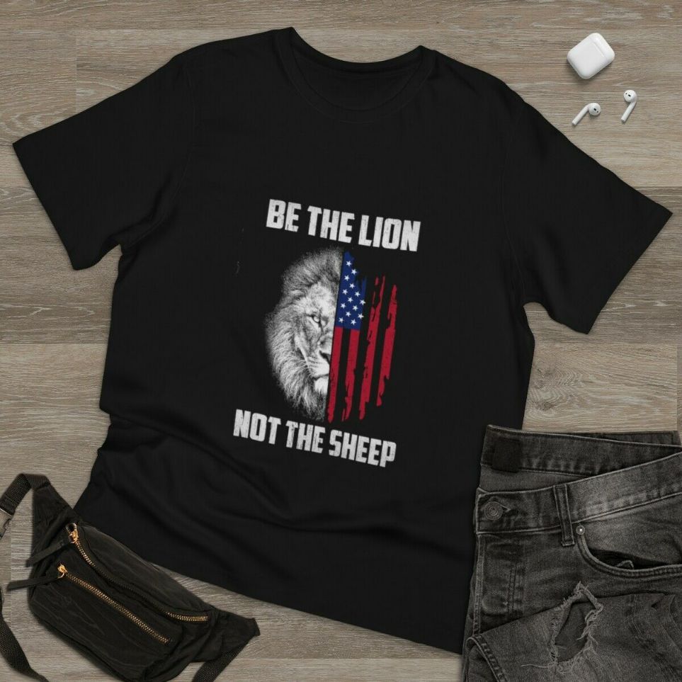 Be The Lion Not The Sheep Patriotic Lion American Patriot T-Shirt Be The Lion Not The Sheep Patriotic Lion American Patriot T-Shirt
