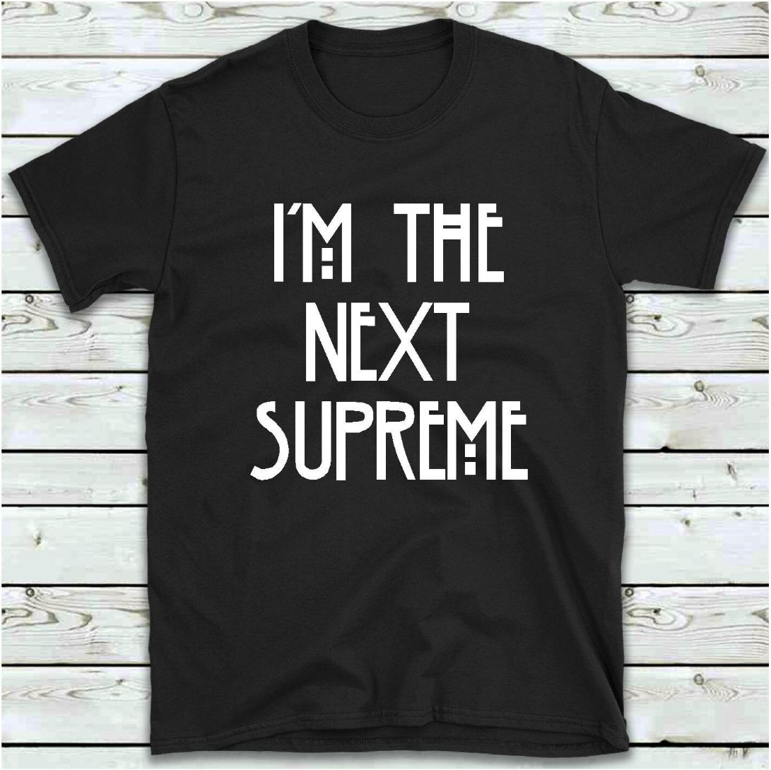 Im The Next Supreme Unisex T-Shirt Im The Next Supreme Unisex T-Shirt