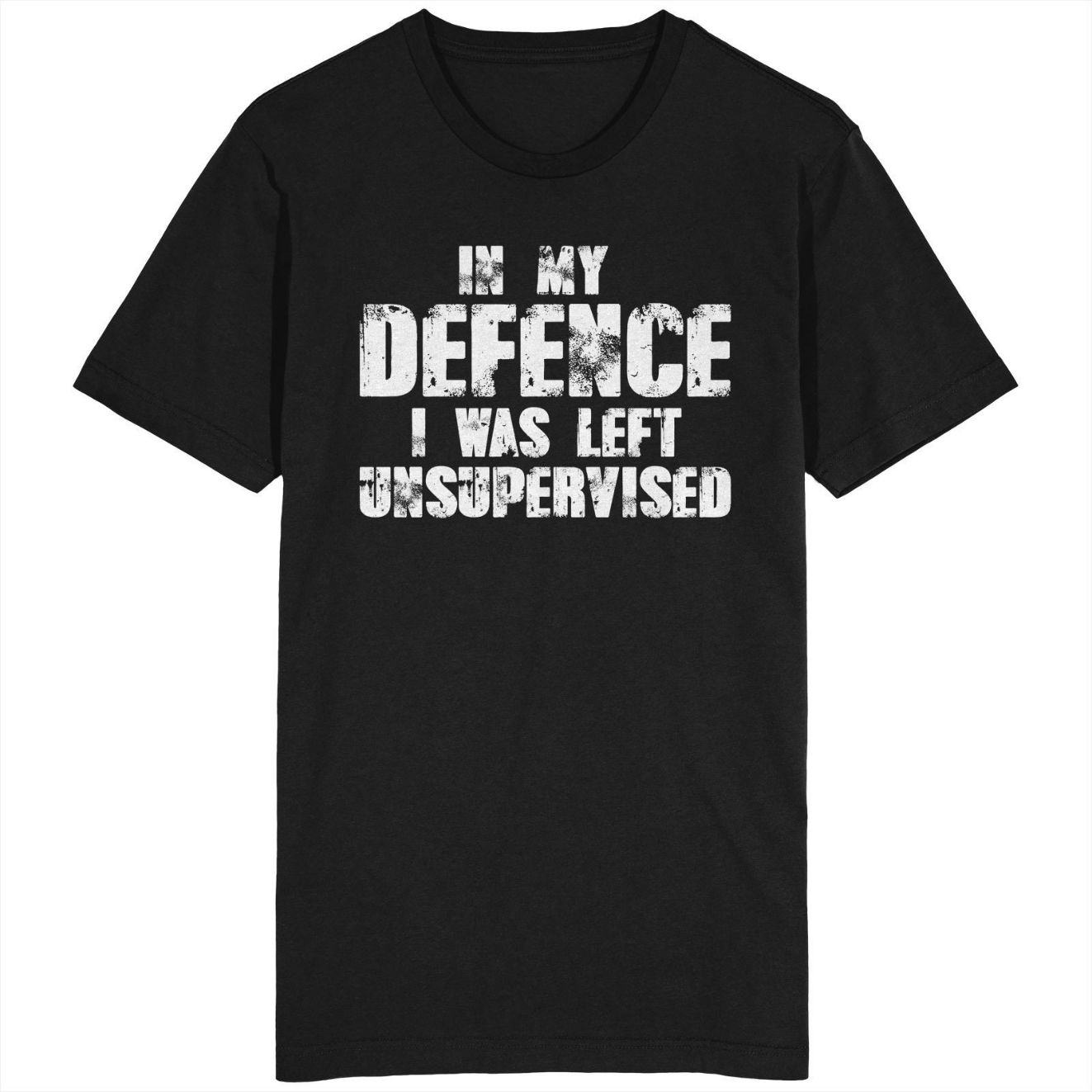 In My Defence I Was Left Unsupervised T-Shirt In My Defence I Was Left Unsupervised T-Shirt