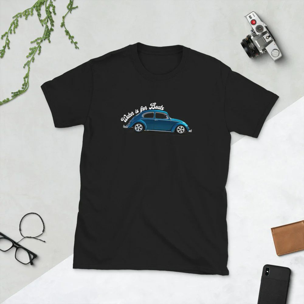 Water Is For Boats Classic Volkswagen VW Bug Unisex T-Shirt Water Is For Boats Classic Volkswagen VW Bug Unisex T-Shirt
