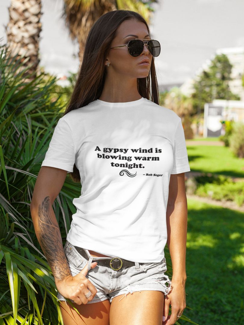 Bob Seger Gypsy Wind Blowing Quote Unisex T-Shirt Bob Seger Gypsy Wind Blowing Quote Unisex T-Shirt