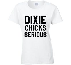 Dixie Chicks Serious Funny Movie Pitch Perfect Quote Tee Shirt
