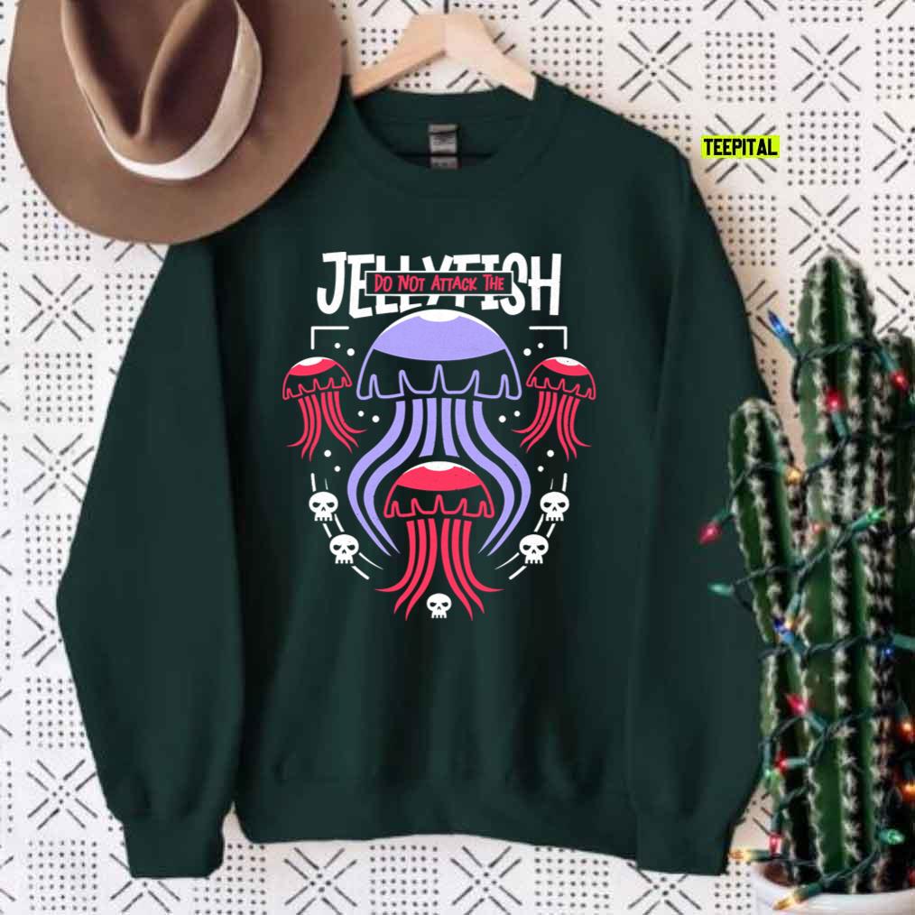 Do Not Attack The Jellyfish Unisex Sweatshirt Do Not Attack The Jellyfish Unisex Sweatshirt