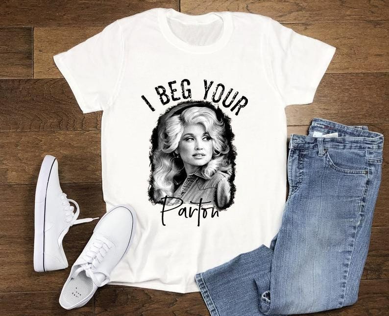 Dolly Parton I Beg Your Parton T-Shirt Dolly Parton I Beg Your Parton T-Shirt