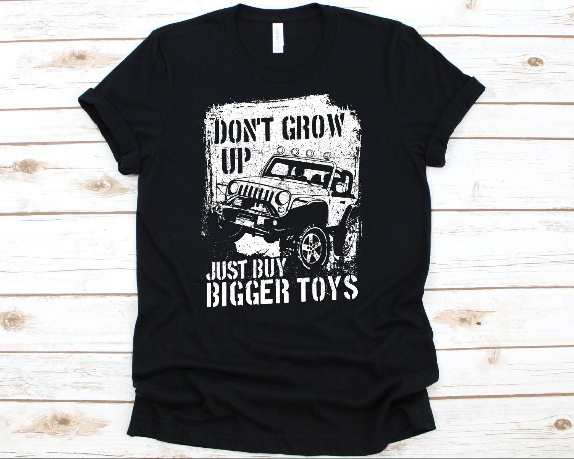 Dont Grow Up Just Buy Bigger Toys Shirt Dont Grow Up Just Buy Bigger Toys Shirt
