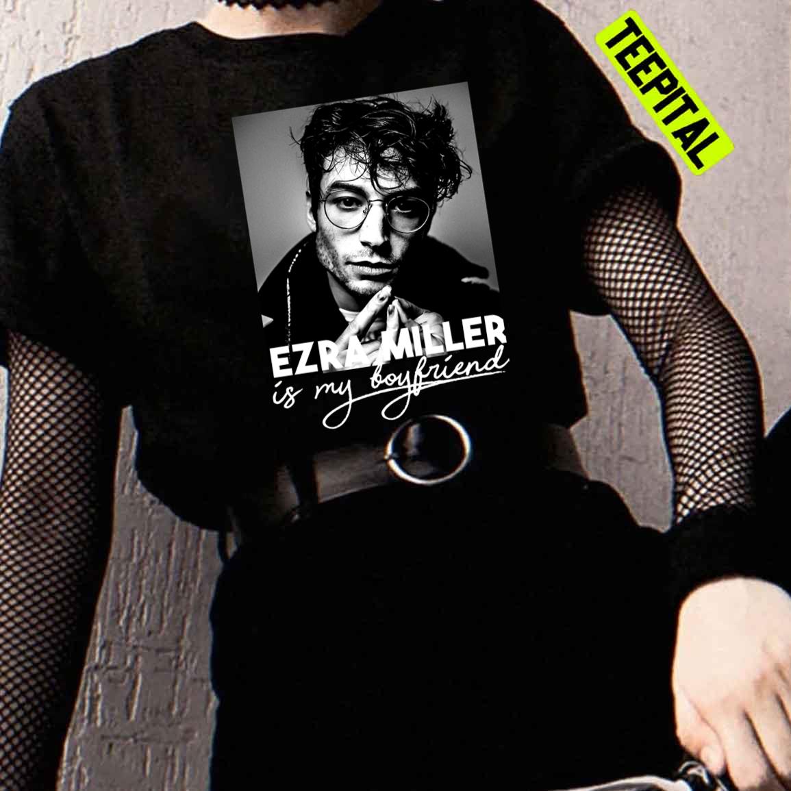 Ezra Miller Is My Boyfriend Unisex T-Shirt Ezra Miller Is My Boyfriend Unisex T-Shirt
