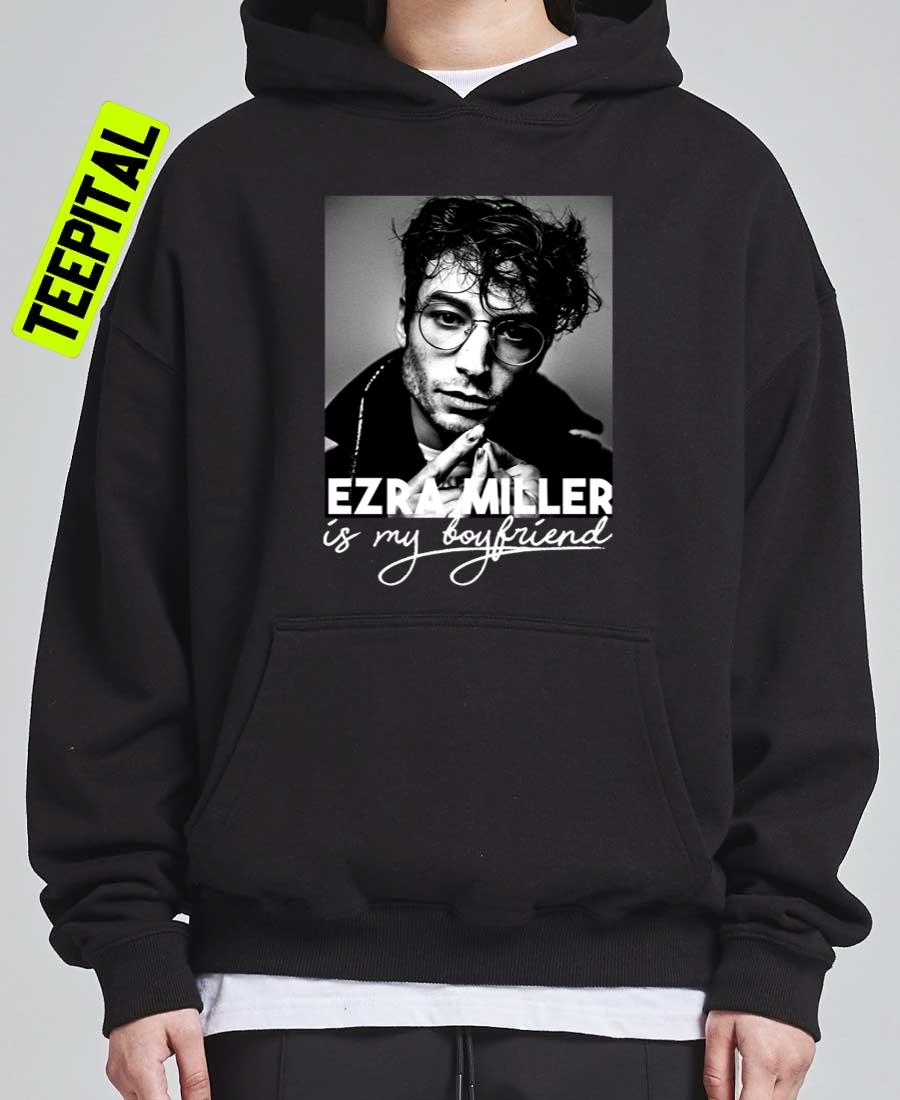 Ezra Miller Is My Boyfriend Unisex T-Shirt Ezra Miller Is My Boyfriend Unisex T-Shirt