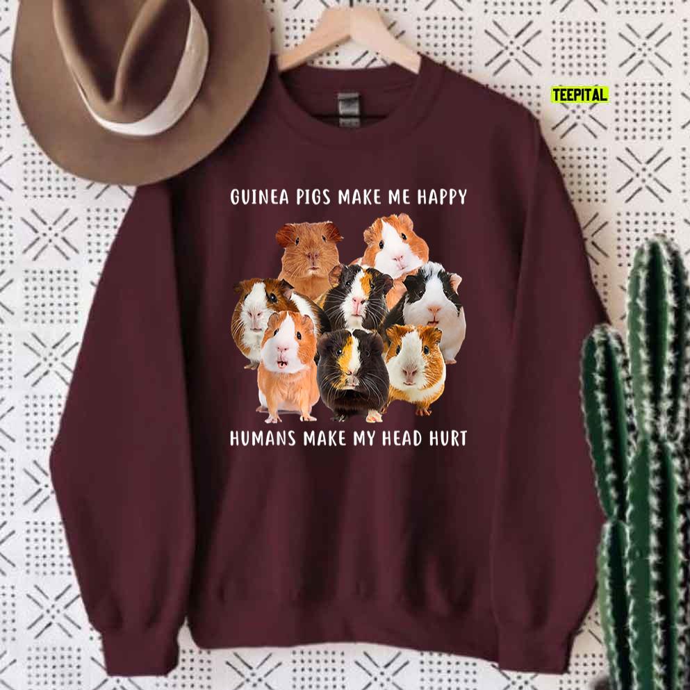 Guinea Pigs Make Me Happy Humans Make My Head Hurt Unisex Sweatshirt Guinea Pigs Make Me Happy Humans Make My Head Hurt Unisex Sweatshirt