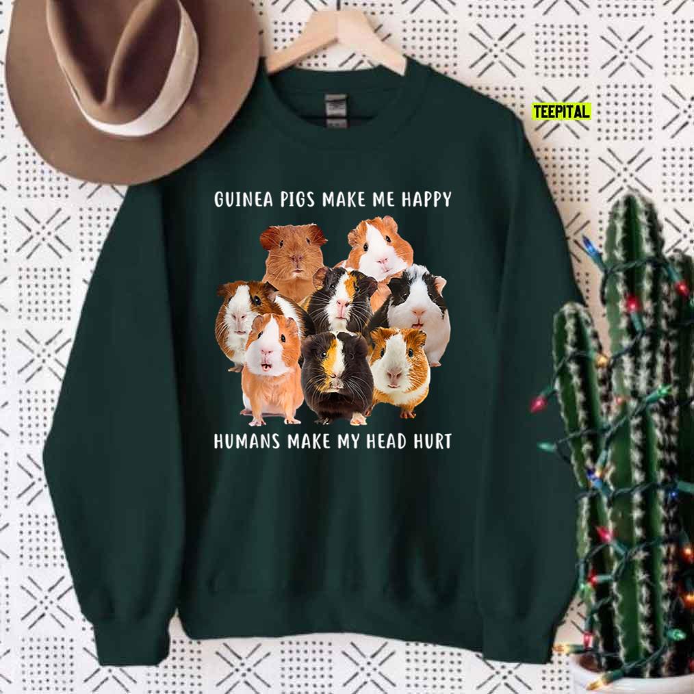 Guinea Pigs Make Me Happy Humans Make My Head Hurt Unisex Sweatshirt Guinea Pigs Make Me Happy Humans Make My Head Hurt Unisex Sweatshirt